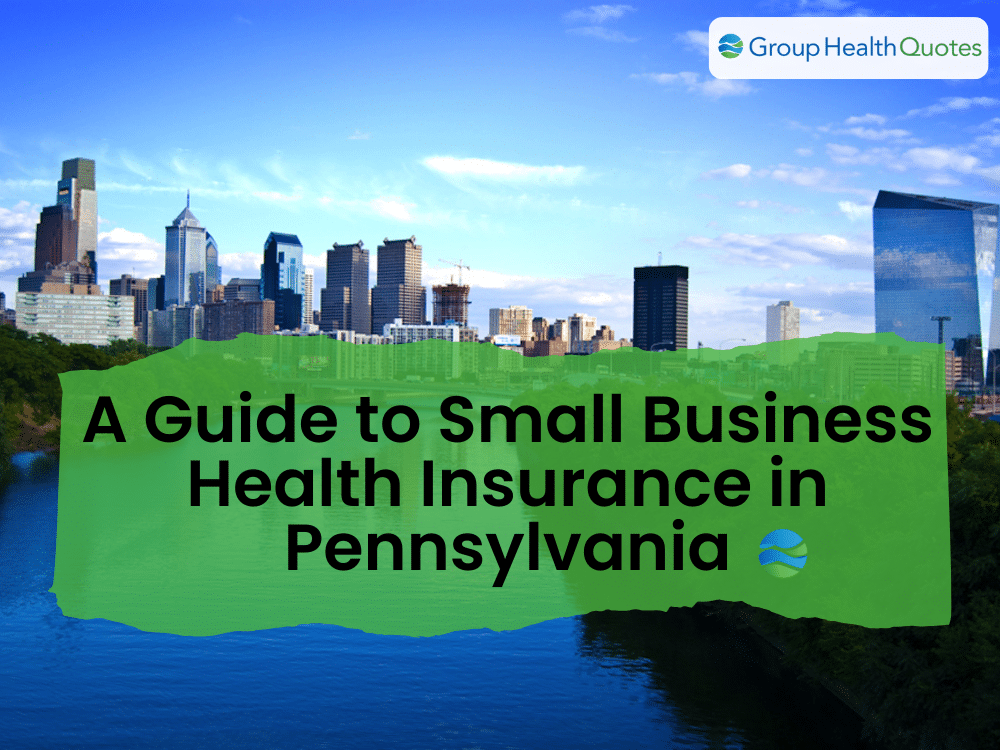 Philadelphia city skyline with the blog title 'A Guide to Small Business Health Insurance in Pennsylvania'